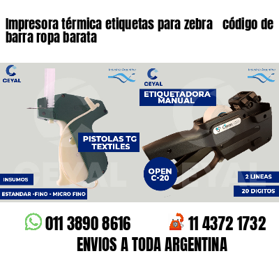 Impresora térmica etiquetas para zebra  código de barra ropa barata